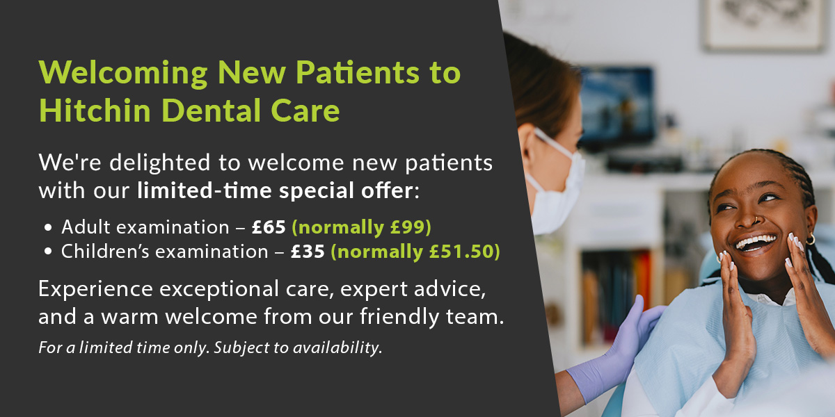 New patient offer at Hitchin Dental Care: adult examination £65, children’s examination £35